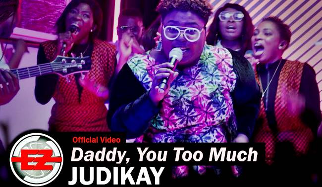 Judikay – Daddy You Too Much [Music + Video] - GospelEmpireGh